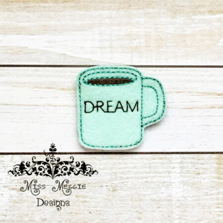 Dream Coffee Mug Cup Feltie ITH design digital file