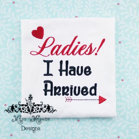 Ladies! I Have Arrived! cute baby tee ITH Embroidery design