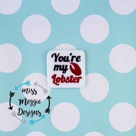 You're my Lobster feltie ITH Embroidery design