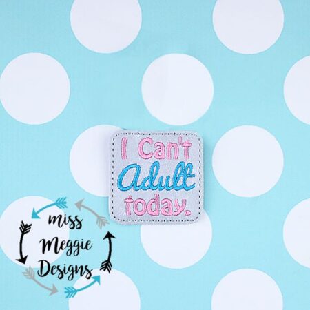 I Can't Adult today ITH feltie embroidery design file