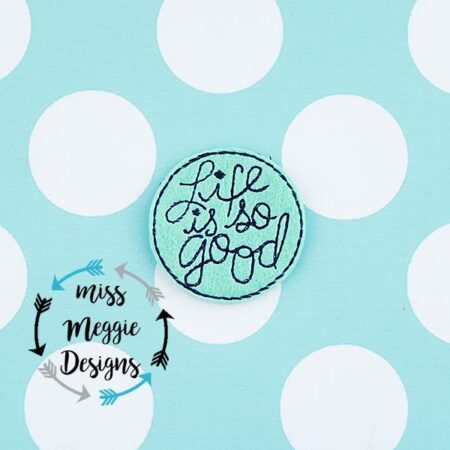 Life is so Good feltie ITH Embroidery design file