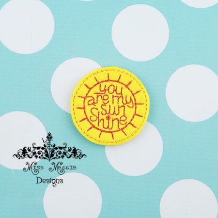 You are my Sunshine Sun feltie ITH Embroidery design file
