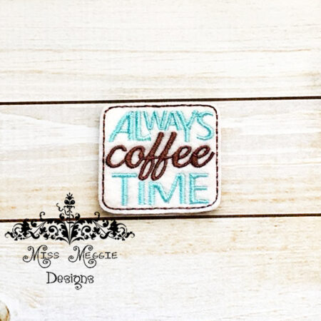 Always coffee time Feltie ITH design digital file