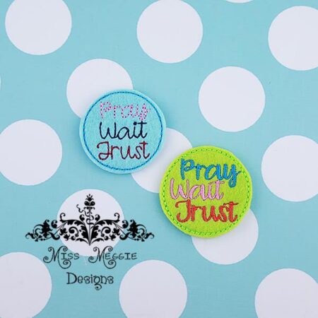 Pray Wait Trust felties ITH Embroidery design