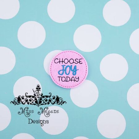 Choose Joy Today feltie ITH Embroidery design