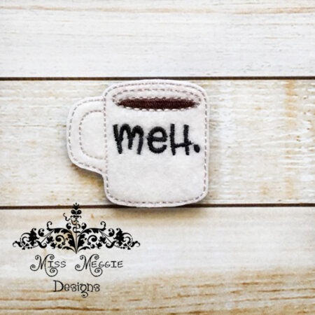 Coffee Mug MEH. feltie ITH Embroidery design file