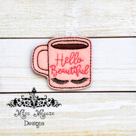 Hello Beautiful Mug Cup Feltie ITH design digital file