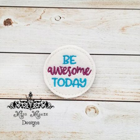 Be Awesome Today feltie ITH Embroidery design file