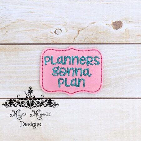 Planner Gonna Plan feltie design ITH embroidery design
