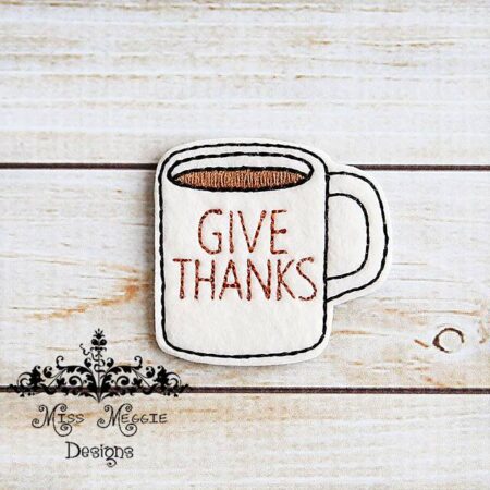 Coffee Mug Give Thanks feltie ITH Embroidery design file