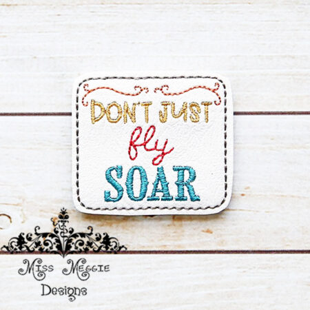 Don't just fly, Soar feltie ITH Embroidery design file