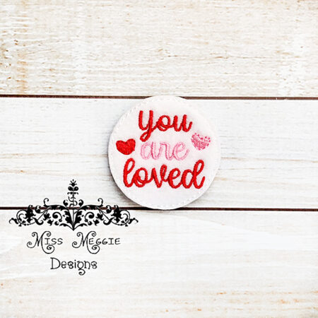 You are Loved Valentine feltie ITH Embroidery design file