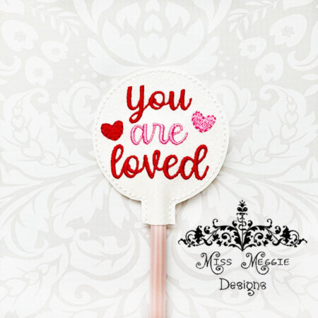Pencil Topper You are loved ITH Embroidery design file
