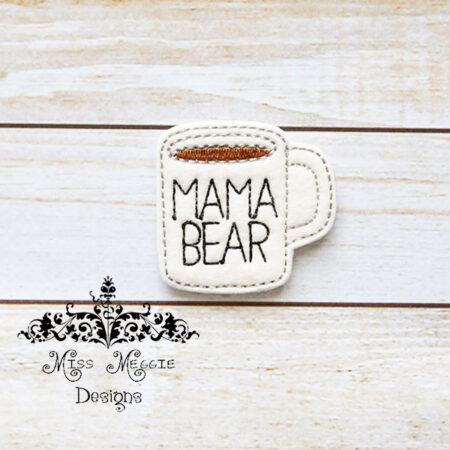 Coffee Mug Mama Bear feltie ITH Embroidery design file