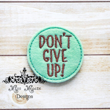 Don't give up feltie ITH Embroidery design file