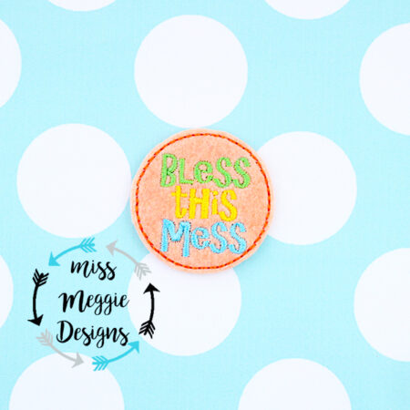 Bless this mess feltie ITH Embroidery design file 3.54