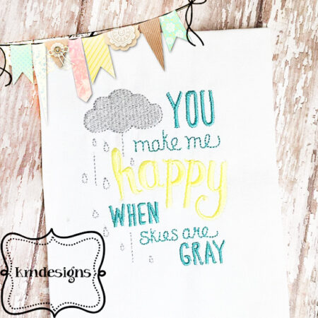 You make me happy when skies are gray ITH embroidery design