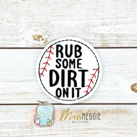 baseball rub some dirt on it softball tough feltie ith embroidery design file